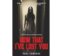 Now That I've Lost You: Modern Gothic Horror Stories
