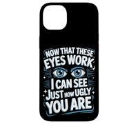 Now That These Eyes Work I Can See Just How Ugly You Are Case for iPhone 14 Plus