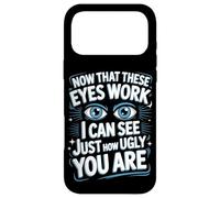 Now That These Eyes Work I Can See Just How Ugly You Are Case for iPhone 17 Pro Max