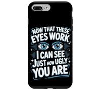 Now That These Eyes Work I Can See Just How Ugly You Are Case for iPhone 7 Plus/8 Plus