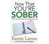 Now That You Are Sober: Week-By-Week Guidance from Your Recovery Coach