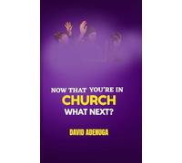 NOW THAT YOU'RE IN CHURCH WHAT NEXT?