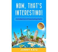 Now, That's Interesting: A Collection of Fascinating Facts