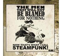 Now That's What I Call Steampunk! Volume 1 by The Men That Will Not Be Blamed For Nothing