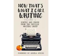 Now That's What I Call Writing: Volume 1: Poetry and Prose from the Seville Writers Group