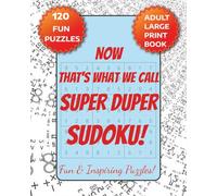 NOW That's What We Call SUPER DUPER SUDOKU! Fun & Inspiring Puzzles: A Large Print format Puzzle book for Adults, Seniors & Veterans! 8x10" size,120 ... fun, Screen Free Leisure Activity game!