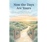 Now the Days Are Yours: A Guided Journal for the Retirement Transition