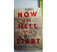 Now the Hell Will Start: One Soldier's Flight from the Greatest Manhunt of World War II