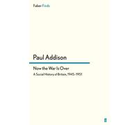 Now the War Is Over: A Social History of Britain, 1945-1951
