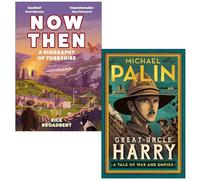 Now Then A Biography of Yorkshire By Rick Broadbent & Great-Uncle Harry By Michael Palin 2 Books Collection Set