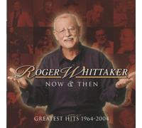 Roger Whittaker – Now & Then: Greatest Hits 1964–2004