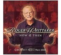 Now And Then: 1964-2004 - Roger Whittaker Compact Disc