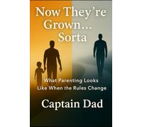 Now They’re Grown… Sorta: What Parenting Looks Like When the Rules Change