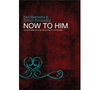 Now to Him: Putting Christ Back at the Centre of our Worship