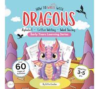 Now to write with Dragons: Pre-School Alphabet and Writing Activities for 3-5 year olds (Learning with Dragons - Early Years and Primary School (3-8yrs))