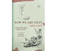 Now We Are Sixty And A Bit by Christopher Matthew (2003-09-18)