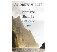 Now We Shall Be Entirely Free: The 'magnificent' novel by the Costa-winning author of PURE