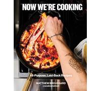 Now We're Cooking : All-Purpose, Laid-Back Recipes (A Cookbook from @ACookNamedMatt)