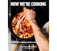 Now We're Cooking: All-Purpose, Laid-Back Recipes (A Cookbook from @ACookNamedMatt)