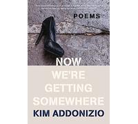 Now We're Getting Somewhere: Poems