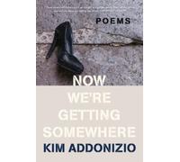 Now We're Getting Somewhere : Poems