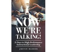 Now We're Talking: 21 Days to High-Performance Instructional Leadership (Making Time for Classroom Observation and Teacher Evaluation)