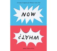 Now What? : A Creative Companion for Whatever Comes Next