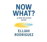 Now What? A New Believer's Guide