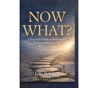 Now What?: A Practical Guide to Reinvention Without Starting Over (The Bloom Again Collection)