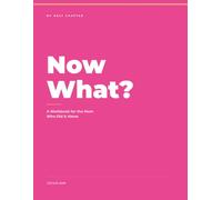 Now What?: A Workbook for the Mom Who Did it Alone