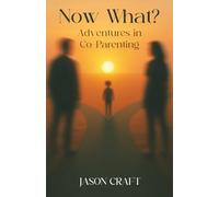 Now What?: Adventures in Co-Parenting