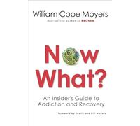Now What?: An Insider's Guide to Addiction and Recovery