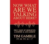 Now What Are We Talking About Here?: TRUE TALES OF RESILIENCE, LAUGHTER & LIFE LESSONS (The Life Questions Series: True Stories of Resilience, Laughter & Life Lessons)