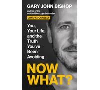 Now What? : You, your life and the truth you've been avoiding