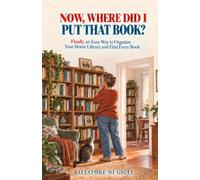 NOW, WHERE DID I PUT THAT BOOK?: Finally, an Easy Way to Organize Your Home Library and Find Every Book