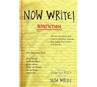 Now Write! Nonfiction: Memoir, Journalism and Creative Nonfiction Exercises from Today's Best Writers: Memoir, Journalism, and Creative Nonfiction Exercises from Today's Best Writers and Teachers