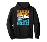 Now You Know What an Awesome Truck Driver Looks Like - Proud Pullover Hoodie