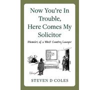 Now You’re In Trouble, Here Comes My Solicitor!: Memoirs of a West Country Lawyer