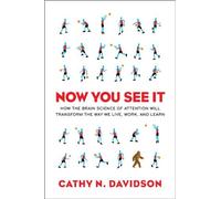 Now You See It: How the Brain Science of Attention Will Transform the Way We Live, Work, and Learn