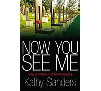 Now You See Me: How I Forgave the Unforgivable