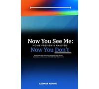 Now You See Me: Now You Don’t - Movie Preview & Analysis: Behind the Magic of the Four Horsemen: Story, Secrets, Symbolism, and Screenplay of the 2025 Heist Phenomenon