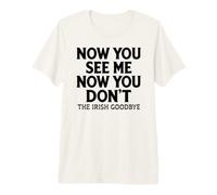 Now You See Me Now You Don't The Irish Goodbye Funny Premium T-Shirt