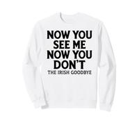 Now You See Me Now You Don't The Irish Goodbye Funny Sweatshirt