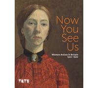 Now You See Us : Women Artists in Britain 1520-1920