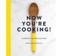 Now You're Cooking! : 70 Recipes That Kids Can Make