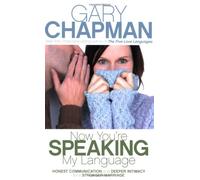 Now You'RE Speaking My Language: Honest Communication and Deeper Intimacy for a Stronger Marriage