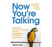 Now You're Talking: Human Conversation from the Neanderthals to Artificial Intelligence