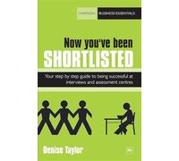Now you've been shortlisted: Your step-by-step guide to being successful at interviews and assessment centres (Harriman Business Essentials)