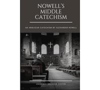 Nowell's Middle Catechism: An Anglican Catechism (Anglican Reformers Collection)