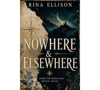 Nowhere & Elsewhere: A Gothic Enemies-to-Lovers Romantasy of Thieves, Knights, and Ancient Magic (From the Beginning to the Edge)
